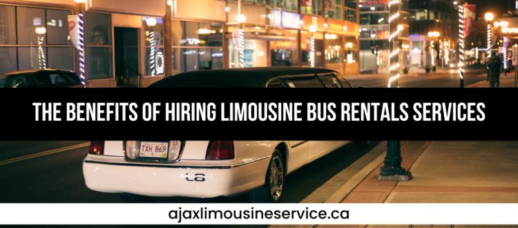 The Benefits of Hiring Limousine Bus Rentals Services